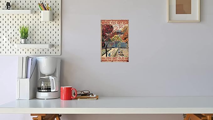 You Don't Stop Gardening When You're Old Metal Tin Sign Garden Signs Gardending Gifts Garden Decor For Home Farm 8x12 Inch